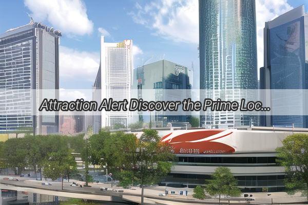 Attraction Alert Discover the Prime Location of Guangzhou RF City